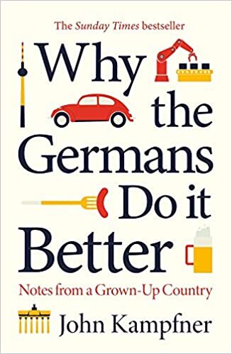 Why The Germans Do It Better: Lessons from a Grown-up Country indir