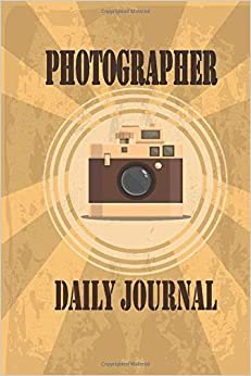 Photographer daily journal: Photographer Journal, Organizer, Action Planner, Planner For Photographer, Organizer, Gifts For Photographers And ... journal, Action planner (6" x 9") 120 pages