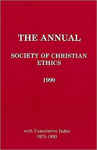 Annual of the Society of Christian Ethics 1990: with Cumulative Index (JOURNAL OF THE SOCIETY OF CHRISTIAN ETHICS)