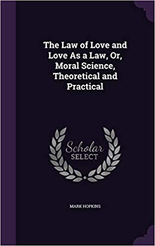 The Law of Love and Love As a Law, Or, Moral Science, Theoretical and Practical