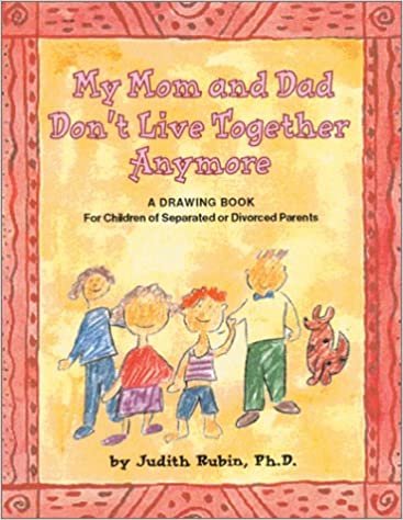 My Mom and Dad Don't Live Together Anymore: A Drawing Book for Children of Separated or Divorced Parents