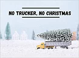 No Trucker No Christmas: Log Book For Truckers