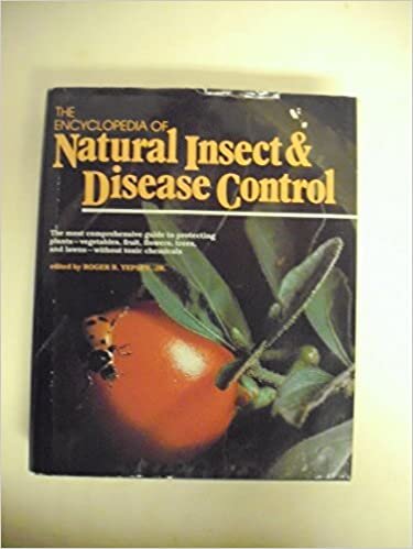 The Encyclopedia of Natural Insect and Disease Control: The Most Comprehensive Guide to Protecting Plants, Vegetables, Fruit, Flowers, Trees and Law