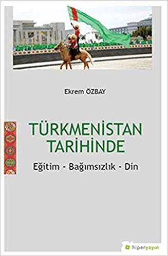 Türkmenistan Tarihinde: Eğitim - Bağımsızlık - Din