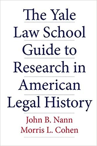 The Yale Law School Guide to Research in American Legal History (Yale Law Library Series in Legal History and Reference)