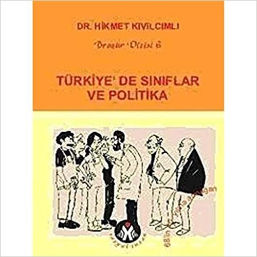 Türkiye’de Sınıflar ve Politika: İşçi Sosyalizmi, İşveren Sosyalizmi