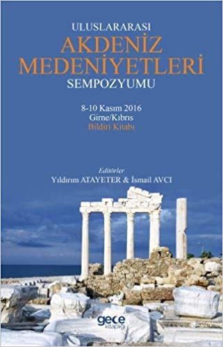 Uluslararası Akdeniz Medeniyetleri Sempozyumu: 8-10 Kasım 2016 Girne/Kıbrıs Bildiri Kitabı