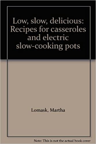 Low, Slow, Delicious: Recipes for Casseroles and Electric Slow-cooking Pots