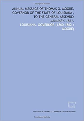 Annual message of Thomas O. Moore, Governor of the state of Louisiana , to the General Assembly: January, 1861. indir