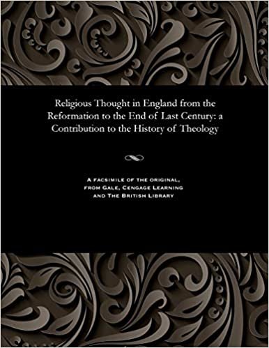Religious Thought in England from the Reformation to the End of Last Century: a Contribution to the History of Theology