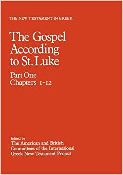 The New Testament in Greek: The Gospel According to St. Luke: Volume 3, Part One: Chapters 1-12 indir