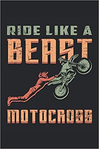 RIDE LIKE A BEAST MOTOCROSS: Lined Notebook Journal Planner Diary ToDo Book (6x9 inches) with 120 pages as a Motocross Dirt Bike Racing Funny Perfect Gift