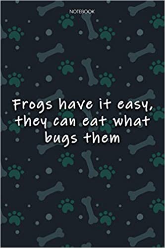 Lined Notebook Journal Cute Dog Cover Frogs have it easy, they can eat what bugs them: Agenda, Journal, Over 100 Pages, 6x9 inch, Journal, Notebook Journal, Monthly, Journal