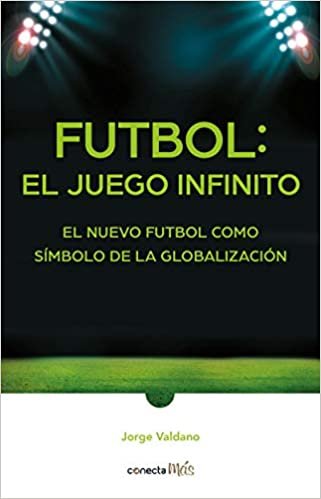 Fútbol: el Juego infinito / Football Infinite Game: The New Football as a Symbol of Globalization indir