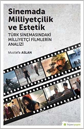 Sinemada Milliyetçilik ve Estetik: Türk Sinemasındaki Milliyetçi Filmlerin Analizi