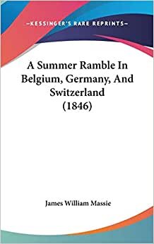 A Summer Ramble In Belgium, Germany, And Switzerland (1846)
