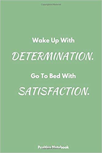 Wake Up With Determination. Go To Bed With Satisfaction: Notebook With Motivational Quotes, Inspirational Journal Blank Pages, Positive Quotes, ... Blank Pages, Diary (110 Pages, Blank, 6 x 9)