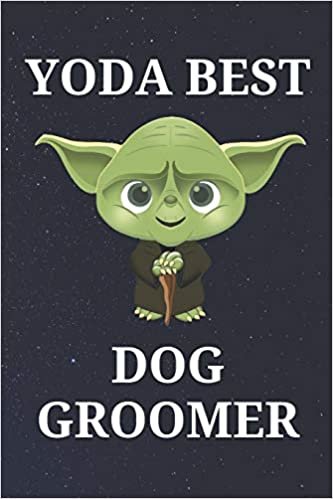 Yoda Best Dog Groomer: Unique Appreciation Gift with Beautiful Design and a Premium Matte Softcover