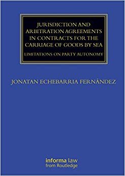 Jurisdiction and Arbitration Agreements in Contracts for the Carriage of Goods by Sea: Limitations on Party Autonomy (Maritime and Transport Law Library)