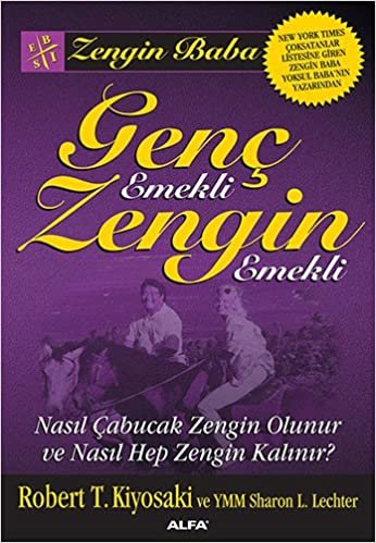 Genç Emekli Zengin Emekli: Zengin Baba Nasıl Çabucak Zengin Olunur ve Nasıl Hep Zengin Kalınır?