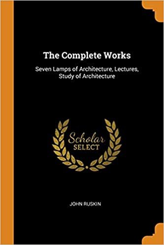 The Complete Works: Seven Lamps of Architecture, Lectures, Study of Architecture indir