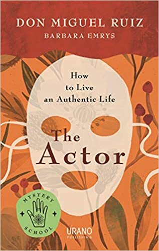 The Actor: How to Live an Authentic Life (Escuela De Misterios/ Mystery School)