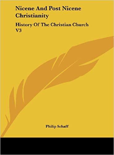 Nicene and Post Nicene Christianity: History of the Christian Church V3