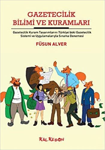 GAZETECİLİK BİLİMİ VE KURAMLARI: Gazetecilik Kuram Tasarımlarını Türkiye'deki Gazetecilik Sistemi ve Uygulamalarıyla Sınama Denemesi indir