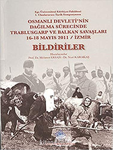 Osmanlı Devleti'nin Dağılma Sürecinde Trablusgarp ve Balkan Savaşları 16-18 Mayıs 2011 / İzmir