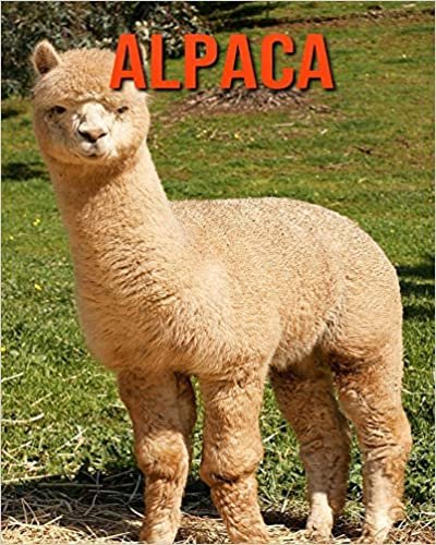 Alpaca: Children Book of Fun Facts & Amazing Photos