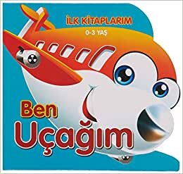 Ben Uçağım - İlk Kitaplarım 0-3 Yaş