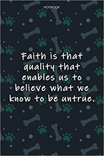 Lined Notebook Journal Cute Dog Cover Faith is that quality that enables us to believe what we know to be untrue: Over 100 Pages, 6x9 inch, Notebook Journal, Agenda, Monthly, Journal, Journal, Journal indir