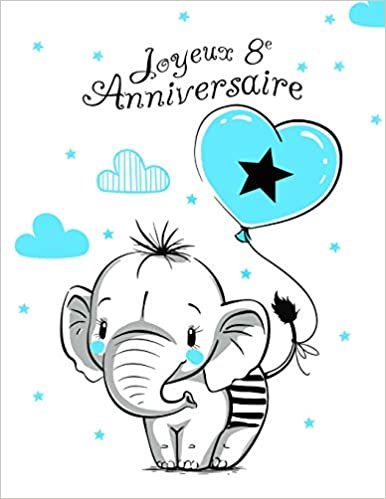 Joyeux 8e Anniversaire: Mieux qu'une carte d'anniversaire! Éléphant mignon avec ballon bleu, livre d'anniversaire pouvant servir de carnet ou de journal intime.