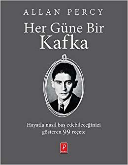 Her Güne Bir Kafka: Hayatla nasıl baş edebileceğinizi gösteren 99 reçete