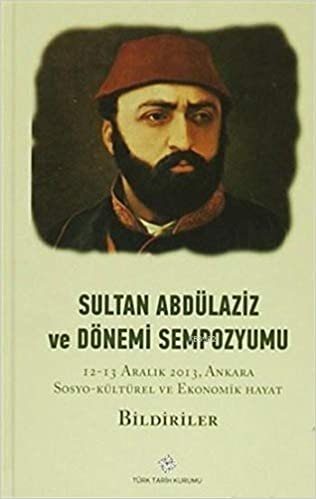 indir   Sultan Abdülaziz ve Dönemi Sempozyumu ( 4 Cilt): 12- 13 Aralık 2013, Ankara tamamen