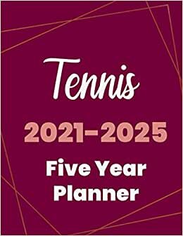 Tennis 2021-2025 Five Year Planner: 5 Year Planner Organizer Book / 60 Months Calendar / Agenda Schedule Organizer Logbook and Journal / January 2021 to December 2025
