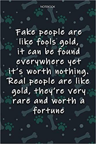 Lined Notebook Journal Cute Dog Cover Fake people are like fools gold, it can be found everywhere yet it's worth nothing: Over 100 Pages, Notebook ... Journal, Journal, Journal, Agenda, Monthly