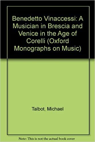 Benedetto Vinaccesi: A Musician in Brescia and Venice in the Age of Corelli (Oxford Monographs on Music)