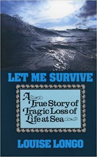 Longo, L: Let me Survive: A True Story of Tragic Loss of Life at Sea