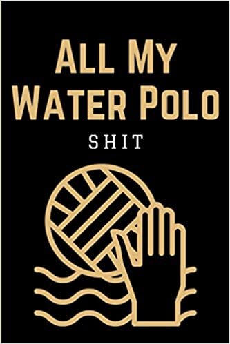 All My Water Polo Shit: Practical Water Polo Game Coach Playbook | Coaching Notebook with Blank Field Diagrams for Drawing Up Plays, Planning Tactics & Strategy | Funny Gift for Coaches & Team Players