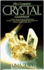 The Complete Crystal Guidebook: A Practical Path to Self Development, Empowerment and Healing