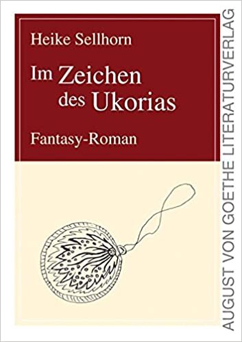 Im Zeichen des Ukorias: Fantasy-Roman