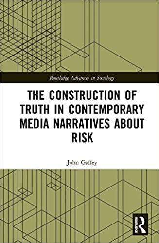 The Construction of Truth in Contemporary Media Narratives About Risk (Routledge Advances in Sociology) indir
