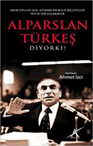 Alparslan Türkeş Diyor ki!: Ancak istila ve işgal altındaki bir millet milliyetçilik yaptığı için suçlanabilir.