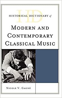 Historical Dictionary of Modern and Contemporary Classical Music (Historical Dictionaries of Literature and the Arts)