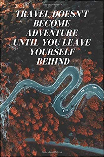 Travel Doesn't Become Adventure Until You Leave Yourself Behind: Adventure Notebook,Motivational Positive Inspirational Quote Notebook , Journal, Diary (110 Pages, Blank, 6 x 9) indir
