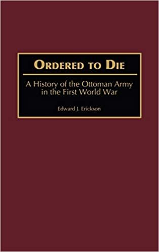 Ordered to Die: A History of the Ottoman Army in the First World War