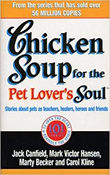 Chicken Soup For The Pet Lovers Soul: Stories about pets as teachers, healers, heroes and friends indir