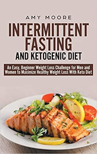 Intermittent-Fasting and Ketogenic-Diet: An Easy, Beginner Weight Loss Challenge for Men and Women to Maximize Healthy Weight Loss With Keto indir