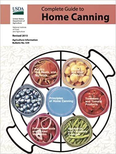 The Complete Guide to Home Canning: Current Printing | Official U.S. Department of Agriculture Information Bulletin No. 539 (Revised 2015)